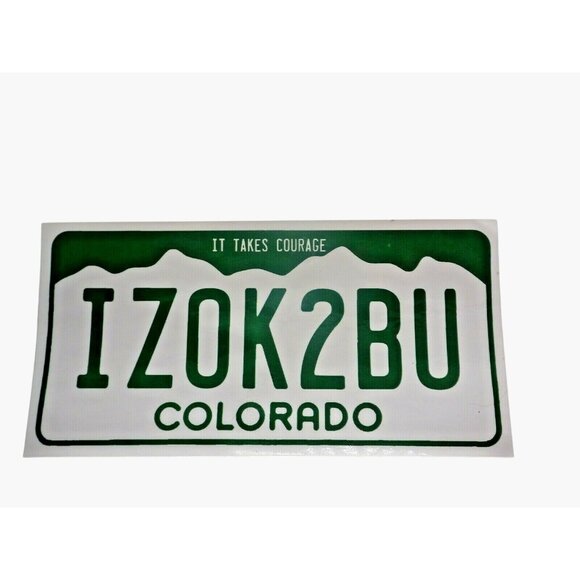 Bumper Sticker It takes Courage IZOK2BU Colorado License Plate Its Ok to be You - Picture 1 of 3